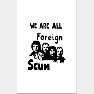 WE ARE ALL FOREIGN SCUM Posters and Art